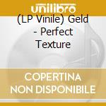 (LP Vinile) Geld - Perfect Texture lp vinile di Geld