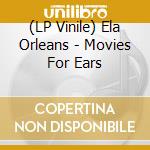 (LP Vinile) Ela Orleans - Movies For Ears vinile