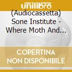 (Audiocassetta) Sone Institute - Where Moth And Rust Consume cd