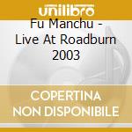 Fu Manchu - Live At Roadburn 2003 cd