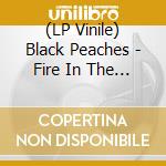 (LP Vinile) Black Peaches - Fire In The Hole vinile