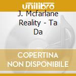 J. Mcfarlane Reality - Ta Da cd