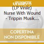 (LP Vinile) Nurse With Wound - Trippin Musik (3 Lp) vinile