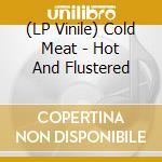 (LP Vinile) Cold Meat - Hot And Flustered vinile