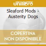Sleaford Mods - Austerity Dogs cd musicale