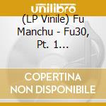 (LP Vinile) Fu Manchu - Fu30, Pt. 1 (Translucent Orange Vinyl) lp vinile