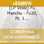 (LP Vinile) Fu Manchu - Fu30, Pt. 1 (Translucent Orange Vinyl) vinile