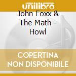 John Foxx & The Math - Howl cd