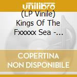 (LP Vinile) Kings Of The Fxxxxx Sea - In Concert vinile