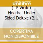(LP Vinile) Heads - Under Sided Deluxe (2 Lp) lp vinile