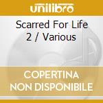 Scarred For Life 2 / Various cd musicale