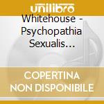 Whitehouse - Psychopathia Sexualis (Legacy Edition) cd