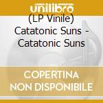 (LP Vinile) Catatonic Suns - Catatonic Suns vinile
