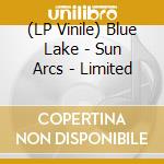 (LP Vinile) Blue Lake - Sun Arcs - Limited vinile