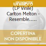 (LP Vinile) Carlton Melton - Resemble.. -Coloured vinile