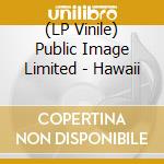 (LP Vinile) Public Image Limited - Hawaii vinile