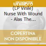 (LP Vinile) Nurse With Wound - Alas The Madonna Does Not Function vinile