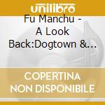 Fu Manchu - A Look Back:Dogtown & Zboys cd