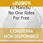 Fu Manchu - No One Rides For Free cd musicale