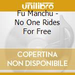 Fu Manchu - No One Rides For Free cd