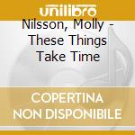 Nilsson, Molly - These Things Take Time cd