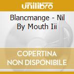 Blancmange - Nil By Mouth Iii cd