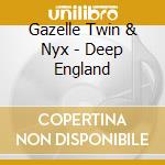 Gazelle Twin & Nyx - Deep England cd
