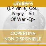 (LP Vinile) Gou, Peggy - Art Of War -Ep- vinile