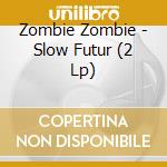 Zombie Zombie - Slow Futur (2 Lp) cd