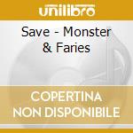 Save - Monster & Faries cd musicale di Save