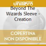 Beyond The Wizards Sleeve - Creation cd