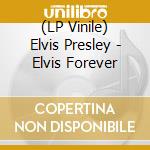 (LP Vinile) Elvis Presley - Elvis Forever lp vinile di Elvis Presley