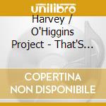 Harvey / O'Higgins Project - That'S The Way To Live! cd