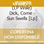 (LP Vinile) Dick, Corrie - Sun Swells [Lp] vinile