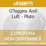 O'higgins And Luft - Pluto cd