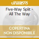 Five-Way Split - All The Way cd