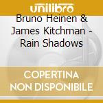 Bruno Heinen & James Kitchman - Rain Shadows cd