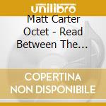 Matt Carter Octet - Read Between The Lines cd