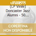 (LP Vinile) Doncaster Jazz Alumni - 50 Years vinile