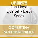 Jon Lloyd Quartet - Earth Songs cd