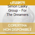 Simon Lasky Group - For The Dreamers cd musicale