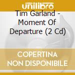 Tim Garland - Moment Of Departure (2 Cd) cd musicale