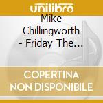 Mike Chillingworth - Friday The Thirteenth cd