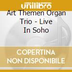 Art Themen Organ Trio - Live In Soho cd