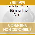 Faith No More - Stirring The Calm cd musicale di Faith No More
