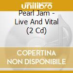 Pearl Jam - Live And Vital (2 Cd) cd