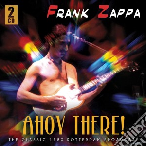 Frank Zappa - Ahoy There (2 Cd) cd musicale di Frank Zappa