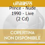 Prince - Nude 1990 - Live (2 Cd) cd