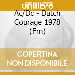 Ac/Dc - Dutch Courage 1978 (Fm) cd musicale di Ac/Dc