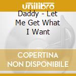 Daddy - Let Me Get What I Want cd